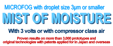 MICROFOG with droplet size 3μm or smaller MIST OF MOISTURE